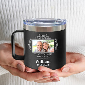 Not A Day Goes By That You Are Not Missed - Personalized 14oz Stainless Steel Tumbler With Handle