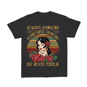 Always Chingona Sometimes Cabrona But Never Pendeja - Personalized Pure Cotton T-Shirt