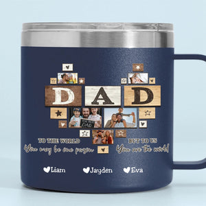 To Me You Are The World Dad Heart - Personalized Custom 14oz Stainless Steel Tumbler With Handle