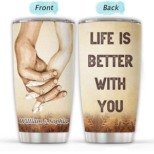 Personalized Life is Better With You Couple Hands Love Tumbler