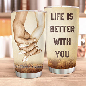 Personalized Life is Better With You Couple Hands Love Tumbler