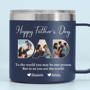 Father - To Me You Are The World - Personalized Custom 14oz Stainless Steel Tumbler With Handle