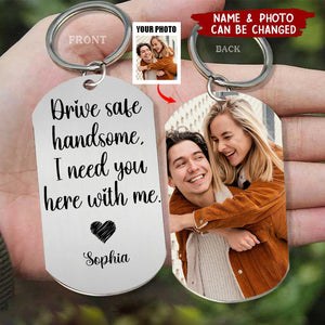 Custom Photo Drive Safe Handsome I Need You Personalized Stainless Keychain