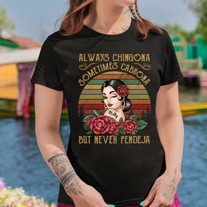 Always Chingona Sometimes Cabrona But Never Pendeja - Personalized Pure Cotton T-Shirt