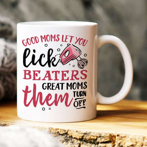 Good Moms Let You Lick Beaters, Personalized Mug, Gift For Mother's Day