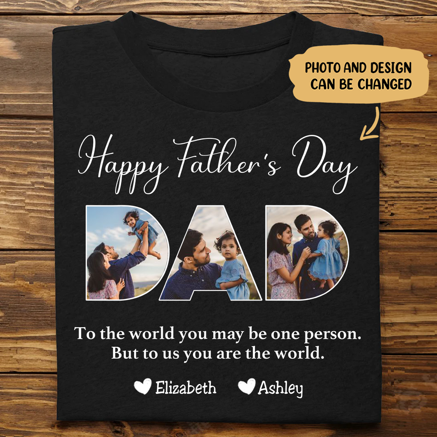 Father - To The World You May Be One Person Dad, But To Me You Are The World - Personalized T-shirt