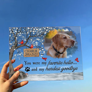 You Were My Favorite Hello And My Hardest Goodbye - Personalized Memorial Acrylic Photo Plaque