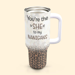 Personalized 40oz Tumbler - You're The She To My Nanigans