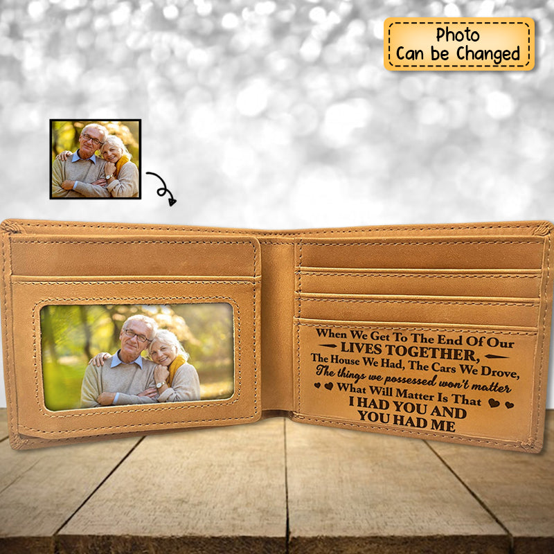 Custom Photo When We Get To The End Of Our Life - Gift For Spouse, Husband, Wife, Old Couple - Personalized Bifold Wallet