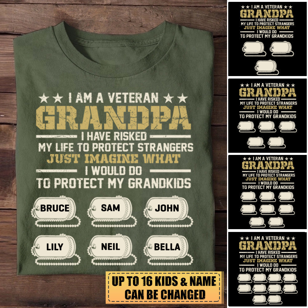 I Am A Veteran Grandpa I Have Risked My Life To Protect Strangers  Personalized Unisex T-Shirt