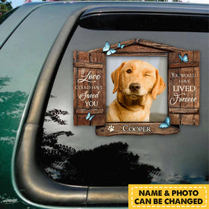 Personalized If Love Could Have Saved Pet Memorial Gift Window Decal